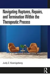 Book cover of Navigating Ruptures, Repairs, and Termination Within the Therapeutic Process by Judy Z. Koenigsberg