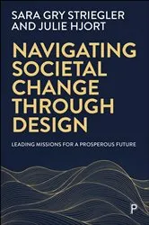 Book cover of Navigating Societal Change through Design by Sara Gry Striegler