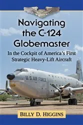 Book cover of Navigating the C-124 Globemaster by Billy D. Higgins