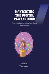 Book cover of Navigating the Digital Playground by Isabella Trentwood