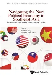 Book cover of Navigating The New Political Economy In Southeast Asia: Perspectives From Japan, Taiwan And The Region by Alan Hao Yang