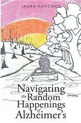 Book cover of Navigating the Random Happenings of Alzheimer's by Laura Hancock