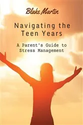Book cover of Navigating The Teen Years by Blake Martin