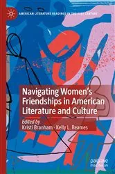 Book cover of Navigating Women’s Friendships in American Literature and Culture by Kristi Branham