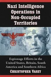 Book cover of Nazi Intelligence Operations in Non-Occupied Territories by Christopher Vasey