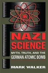 Book cover of Nazi Science by Mark Walker