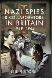 Book cover of Nazi Spies & Collaborators in Britain, 1939–1945 by Neil R. Storey