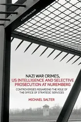 Book cover of Nazi War Crimes, US Intelligence and Selective Prosecution at Nuremberg by Michael Salter