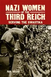 Book cover of Nazi Women of the Third Reich by Paul Roland