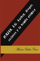 Book cover of NAZIS, I.G. Farben, drogas, esclavos y la bomba atómica by Marice Ettlin-Caro