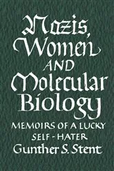 Book cover of Nazis, Women and Molecular Biology by Gunther Stent