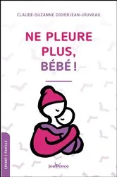 Book cover of Ne pleure plus bébé ! by Claude-Suzanne Didierjean-Jouveau