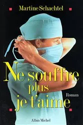 Book cover of Ne souffre plus je t'aime by Martine Schachtel