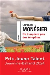 Book cover of Ne t'inquiète pas des tempêtes - Prix Jeune Talent Jeannine-Balland 2024 by Charlotte Monégier