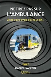 Book cover of Ne tirez pas sur l'ambulance - Tome II by Daniel Laviron