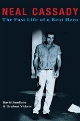 Book cover of Neal Cassady: The Fast Life of a Beat Hero by Graham Vickers