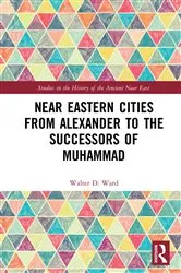 Book cover of Near Eastern Cities from Alexander to the Successors of Muhammad by Walter D. Ward