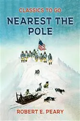Book cover of Nearest the Pole by Robert E. Peary