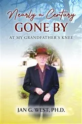 Book cover of Nearly a Century Gone By by West, Ph.D., Jan G.