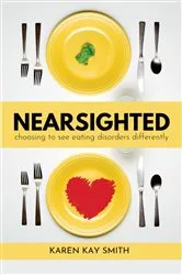 Book cover of Nearsighted Choosing to See Eating Disorders Differently by Karen Smith