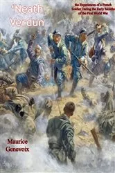 Book cover of 'Neath Verdun: the Experiences of a French Soldier During the Early Months of the First World War by Unknown