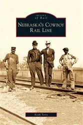 Book cover of Nebraska's Cowboy Rail Line by Keith Terry