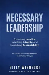 Book cover of Necessary Leadership: Embracing Humility, Upholding Integrity, Embodying Accountability by Billy Wisneski
