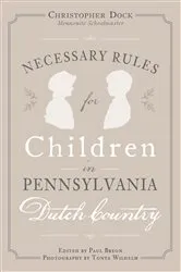 Book cover of Necessary Rules for Children in Pennsylvania Dutch Country by Christopher Dock