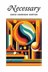 Book cover of Necessary by David Harrison Horton