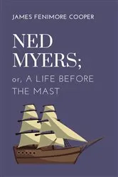 Book cover of Ned Myers; or, A Life Before the Mast by James Fenimore Cooper