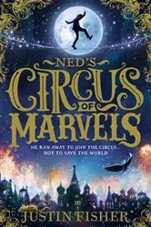 Book cover of Ned’s Circus of Marvels by Justin Fisher