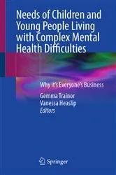 Book cover of Needs of Children and Young People Living with Complex Mental Health Difficulties by Gemma Trainor