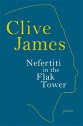 Book cover of Nefertiti in the Flak Tower: Poems by Clive James