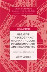 Book cover of Negative Theology and Utopian Thought in Contemporary American Poetry by Jason Lagapa