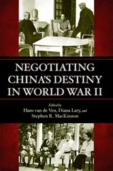 Book cover of Negotiating China's Destiny in World War II by Hans van de Ven