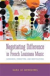 Book cover of Negotiating Difference in French Louisiana Music by Sara Le Menestrel