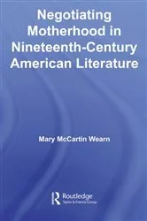 Book cover of Negotiating Motherhood in Nineteenth-Century American Literature by Mary McCartin Wearn