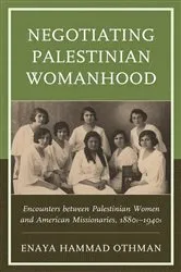 Book cover of Negotiating Palestinian Womanhood by Enaya Hammad Othman