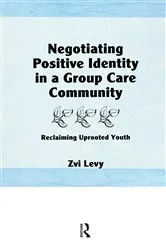 Book cover of Negotiating Positive Identity in a Group Care Community by Jerome Beker