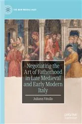 Book cover of Negotiating the Art of Fatherhood in Late Medieval and Early Modern Italy by Juliann Vitullo