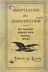 Book cover of Negotiating the Constitution by Joseph M. Lynch