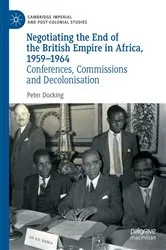 Book cover of Negotiating the End of the British Empire in Africa, 1959-1964 by Peter Docking