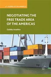 Book cover of Negotiating the Free Trade Area of the Americas by Z. Arashiro
