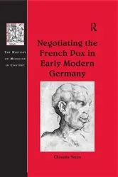 Book cover of Negotiating the French Pox in Early Modern Germany by Claudia Stein