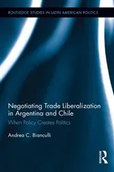 Book cover of Negotiating Trade Liberalization in Argentina and Chile by Andrea C. Bianculli