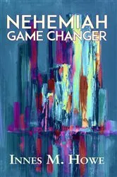 Book cover of Nehemiah Game Changer by Innes Howe