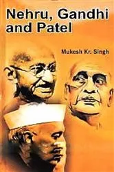 Book cover of Nehru, Gandhi And Patel by Mukesh  Kr. Singh