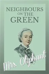 Book cover of Neighbours on the Green - 'Old Wivesâ€™ Tales by Mrs. Oliphant