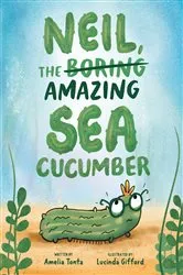 Book cover of Neil, the Amazing Sea Cucumber by Amelia Tonta