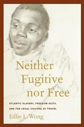 Book cover of Neither Fugitive nor Free by Edlie L. Wong